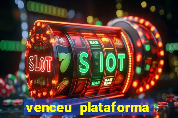 venceu plataforma de jogos